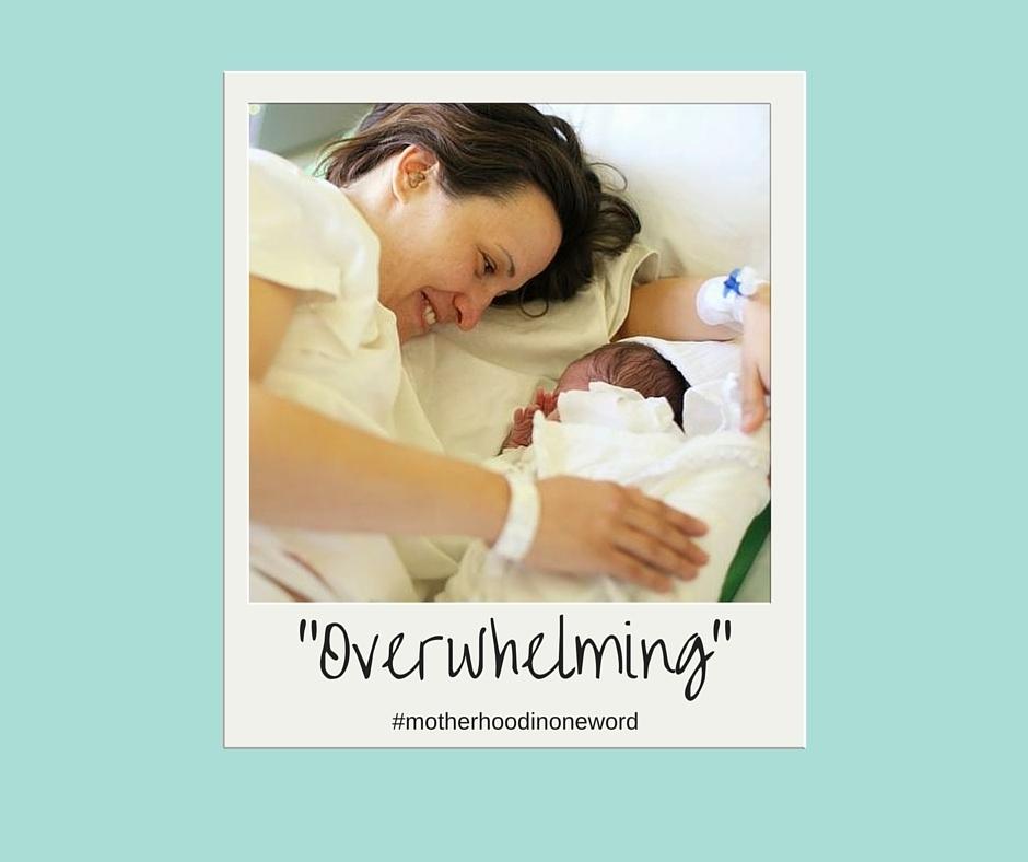 picture of a mother looking in a newborn baby with a text ”overwhelming #motherhoodinoneword”